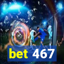 bet 467